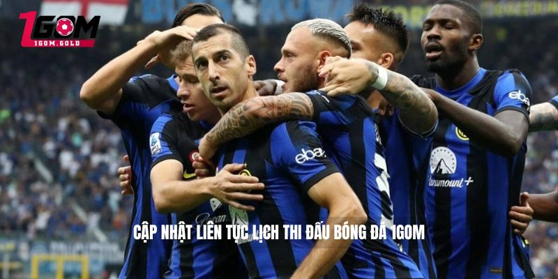 Cập nhật liên tục lịch thi đấu bóng đá 1GOM