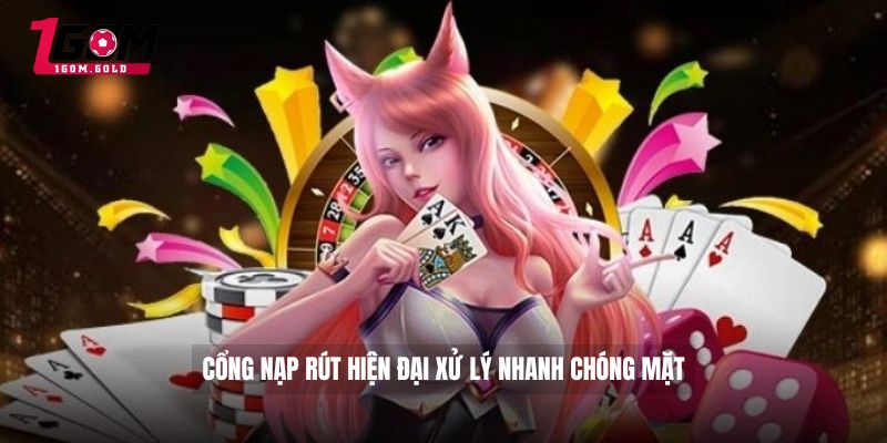 Cổng nạp rút hiện đại xử lý nhanh chóng mặt