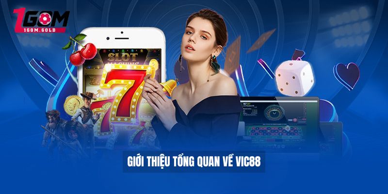 Vic88 – Nhà Cái Uy Tín, Đa Dạng Trò Chơi Tỷ Lệ Cược Hấp Dẫn 2 Giới thiệu tổng quan về VIC88
