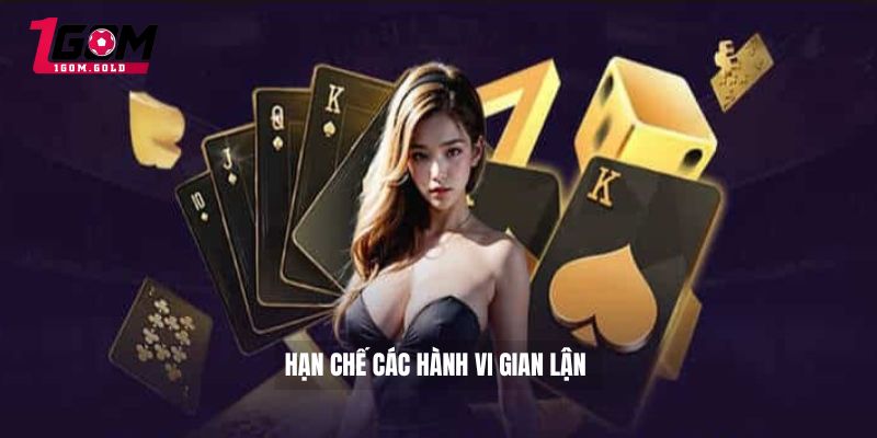Hạn chế các hành vi gian lận 