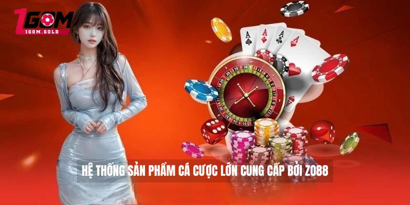 Zo88 - Đánh Giá Chi Tiết Ưu Điểm Nổi Bật Của Nhà Cái 3 Hệ thống sản phẩm cá cược lớn cung cấp bởi ZO88