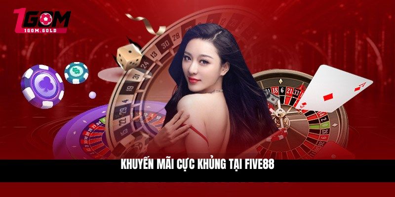 Khuyến mãi cực khủng tại FIVE88