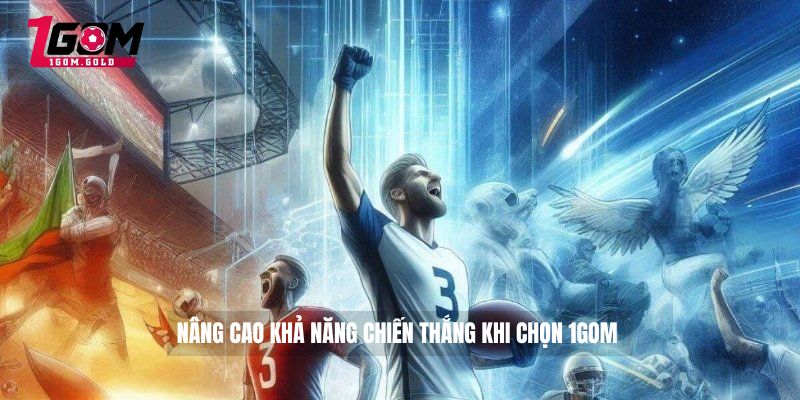 Nâng cao khả năng chiến thắng khi chọn 1GOM 