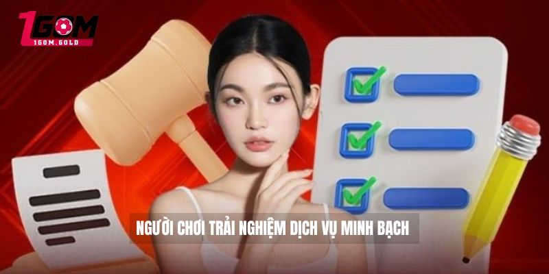 Người chơi trải nghiệm dịch vụ minh bạch 
