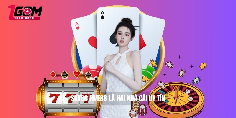 SKY88 FIVE88 là hai nhà cái uy tín