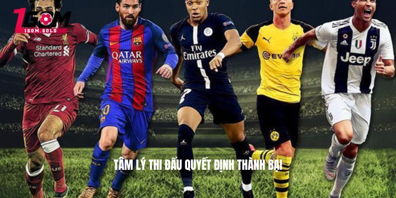 Tâm lý thi đấu quyết định thành bại