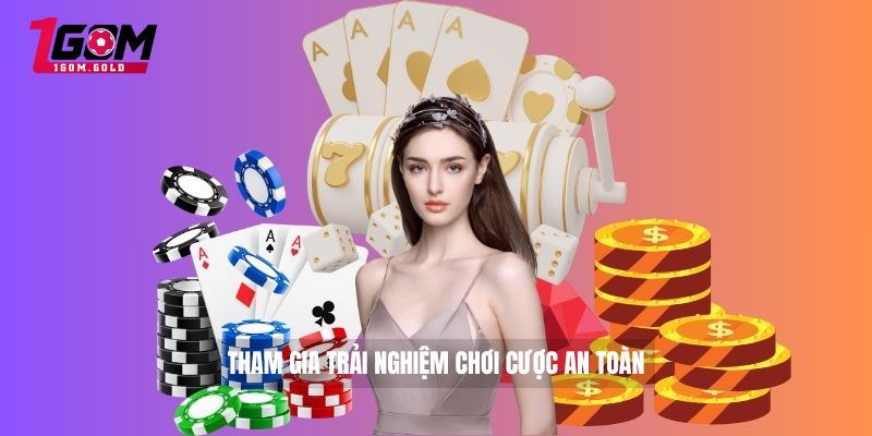 Tham gia trải nghiệm chơi cược an toàn 