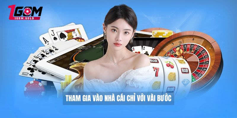 Tham gia vào nhà cái chỉ với vài bước 